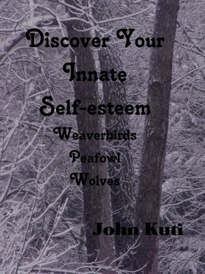 cover image of Discover Your Innate Self-esteem-Weaverbirds, Peafowl, Wolves
